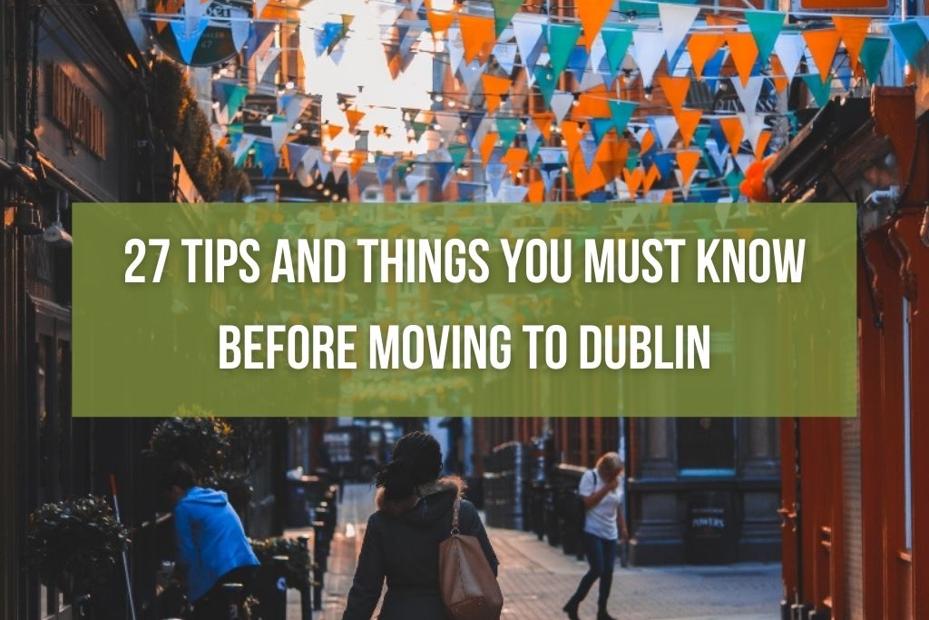 27 Tips and Things You MUST Know Before Moving to Dublin
