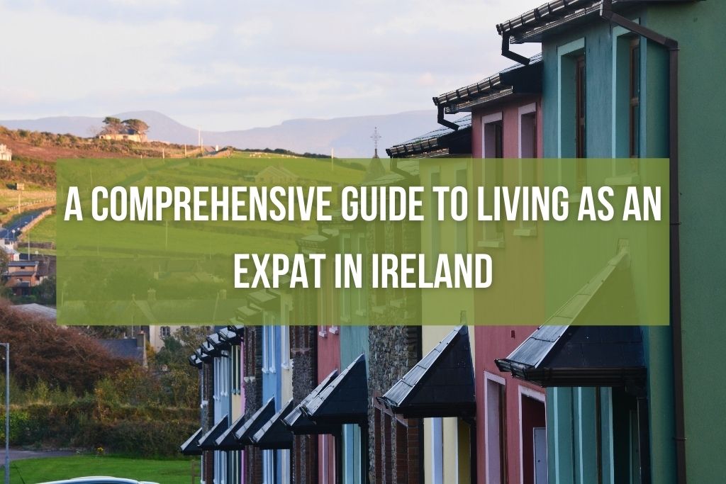 a comprehensive guide to living as an expat in Ireland