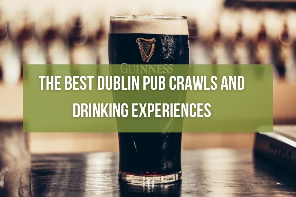 The Best Dublin Pub Crawls and Drinking Experiences