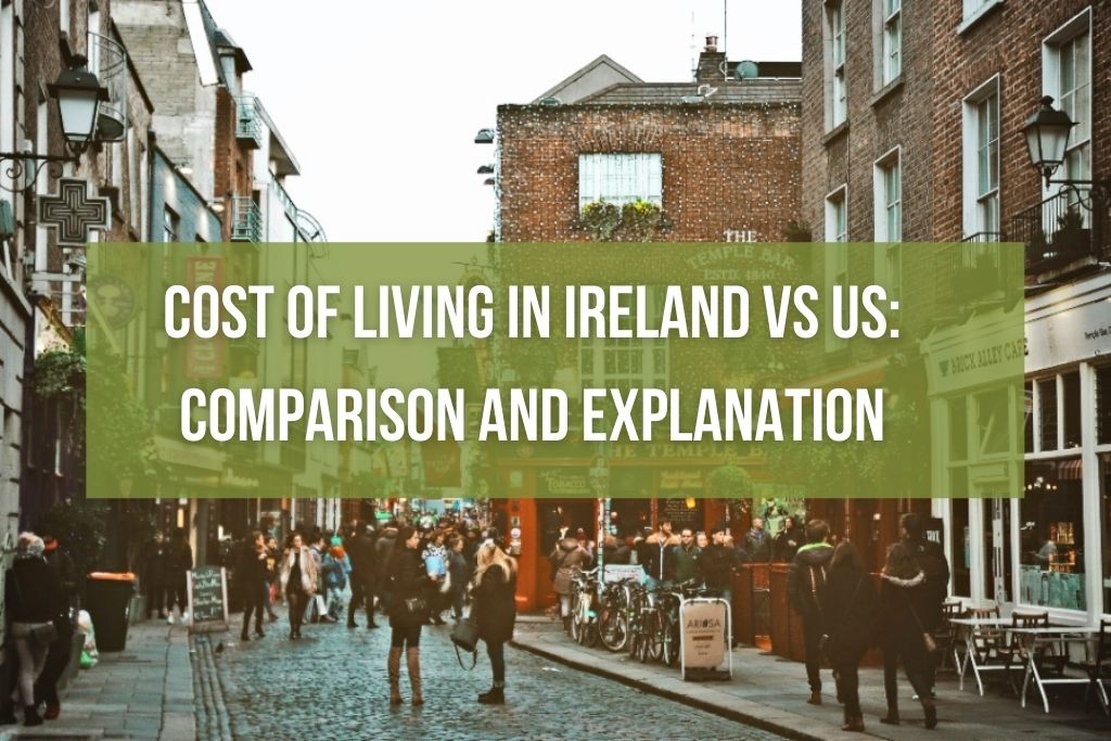 Cost of Living in Ireland vs US Comparison and Explanation