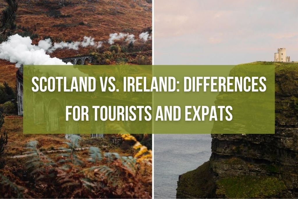Scotland vs. Ireland: Differences for Tourists and Expats