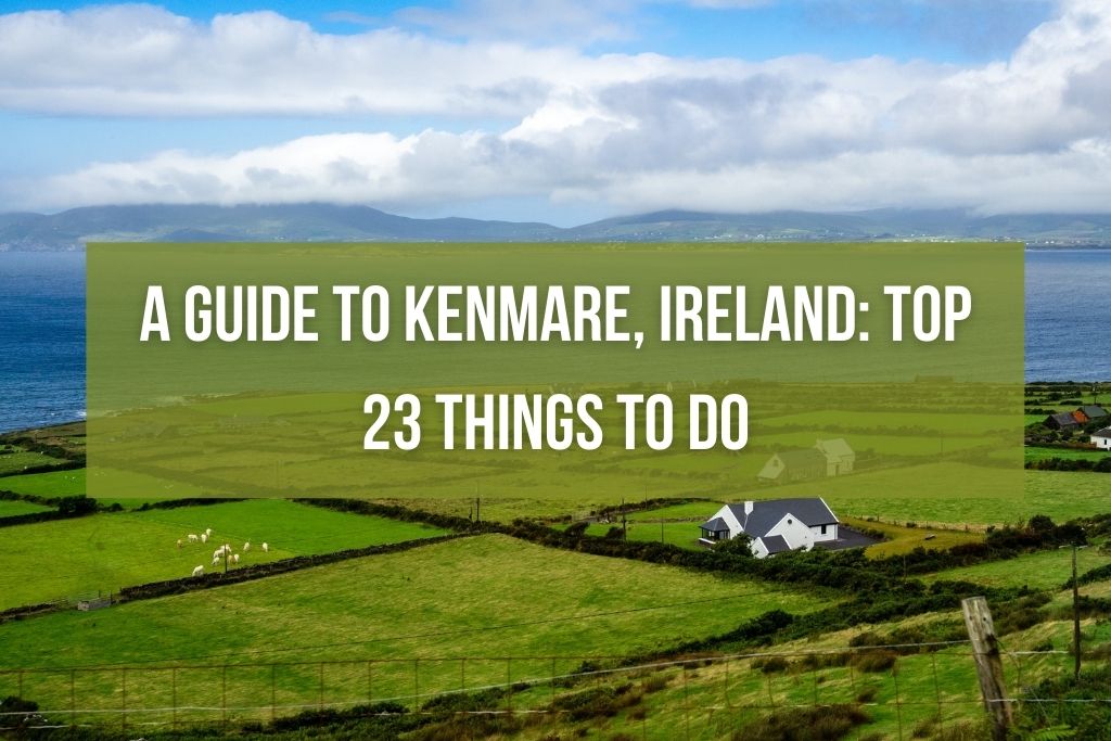 A Guide to Kenmare, Ireland: Top 23 Things to Do