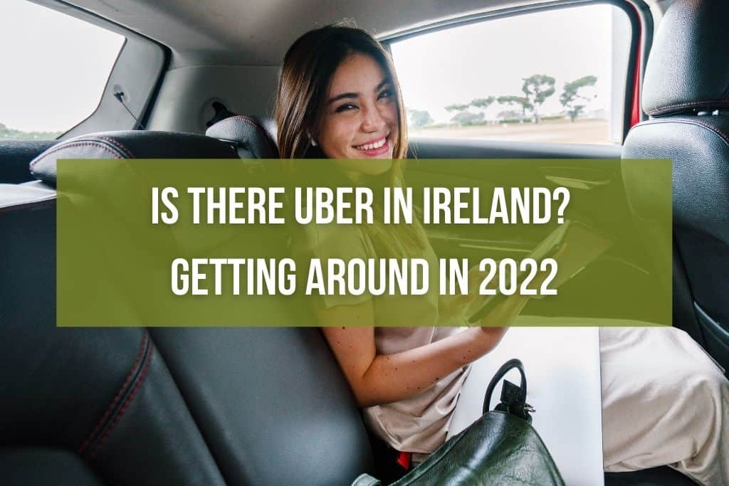 Is There Uber in Ireland? Getting Around in 2022