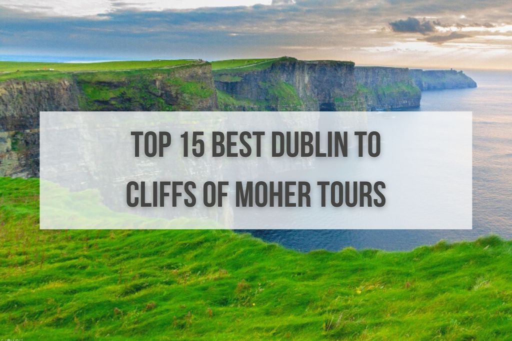 Top 15 Best dublin to Cliffs of Moher Tours