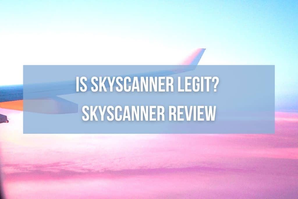 Read: Is Skyscanner Legit? Skyscanner Review