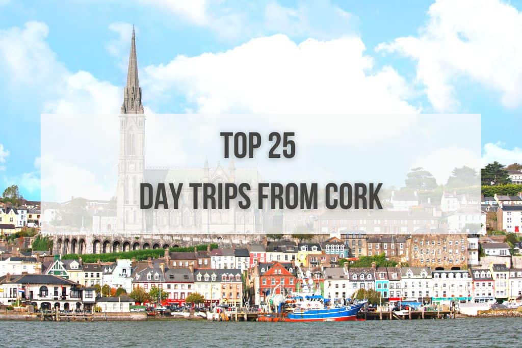 Top 25 Day Trips From Cork, Ireland