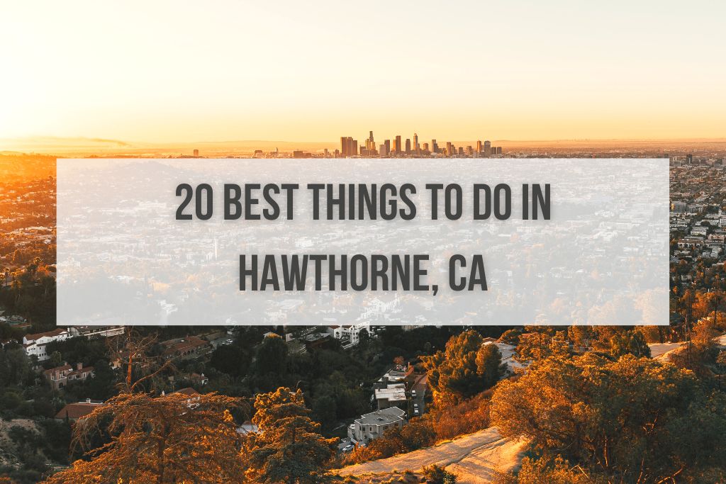 Top 20 Best Things to Do in Hawthorne, California