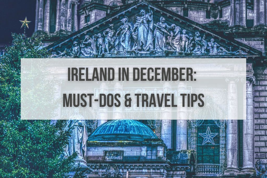 Ireland in December: Top 10 Must-Dos & Travel Tips