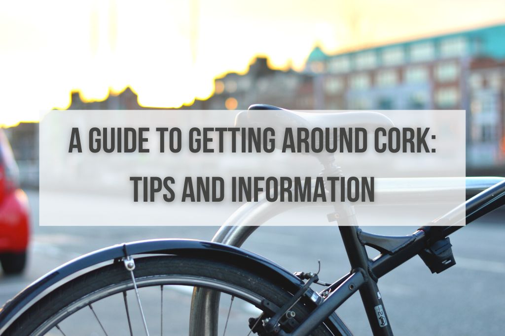 A Guide to Getting Around Cork: Tips and Information