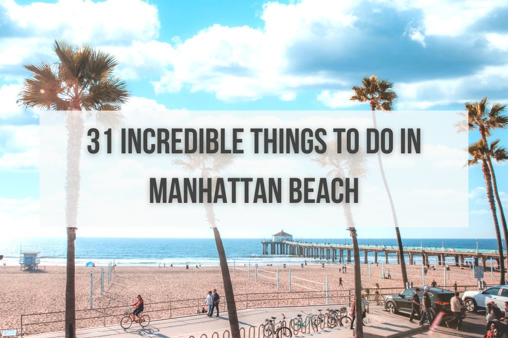 31 Incredible Things to Do in Manhattan Beach