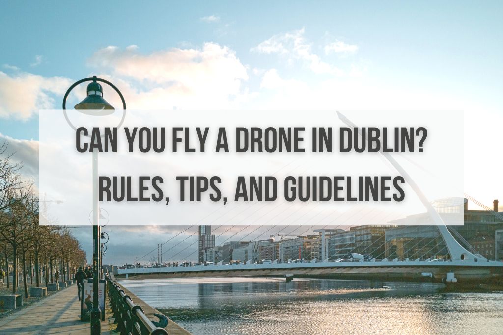 Can you fly a drone in Dublin, Ireland?