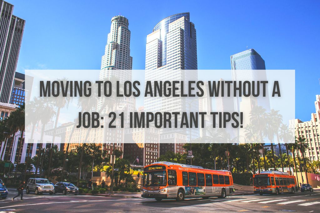 Moving to Los Angeles Without a Job: 21 Important Tips!