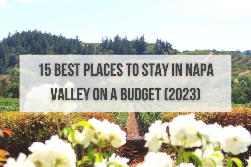 15 Best Places to Stay in Napa Valley on a Budget (2023)