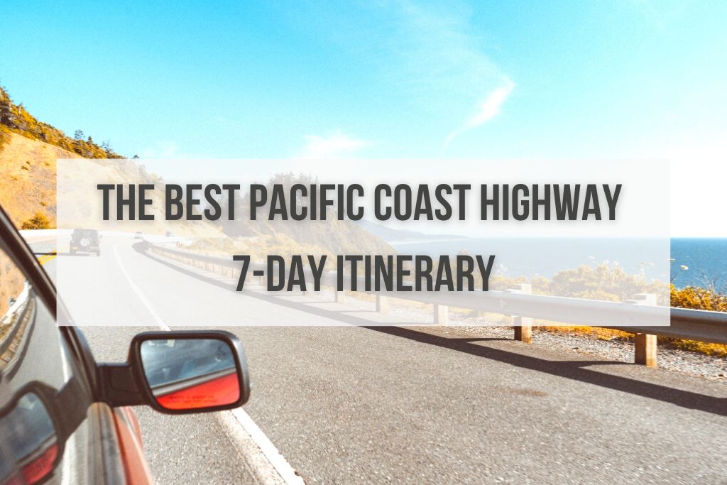 
The BEST Pacific Coast Highway 7-Day Itinerary 