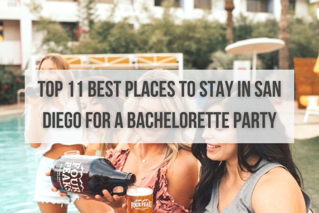 Top 11 BEST Places to Stay in San Diego For a Bachelorette Party