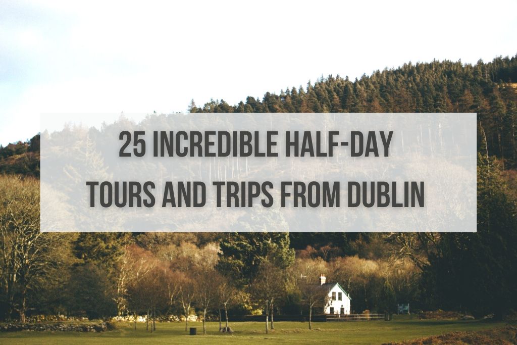 25 Incredible Half-Day Tours and Trips From Dublin 