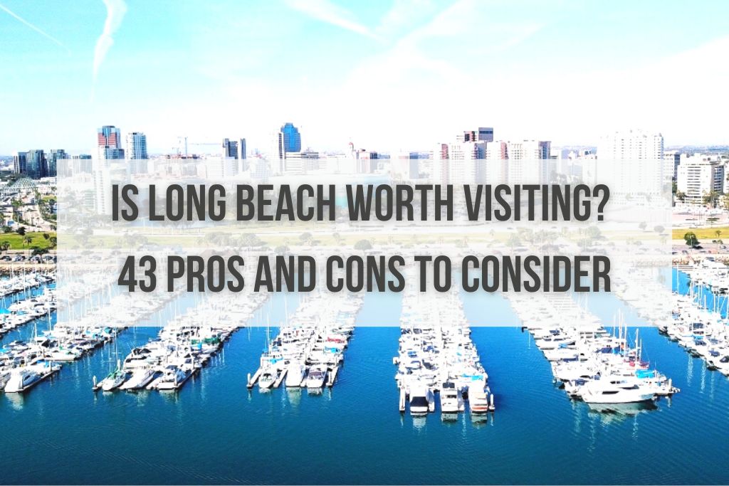 Is Long Beach Worth Visiting? 43 Pros and Cons to Consider