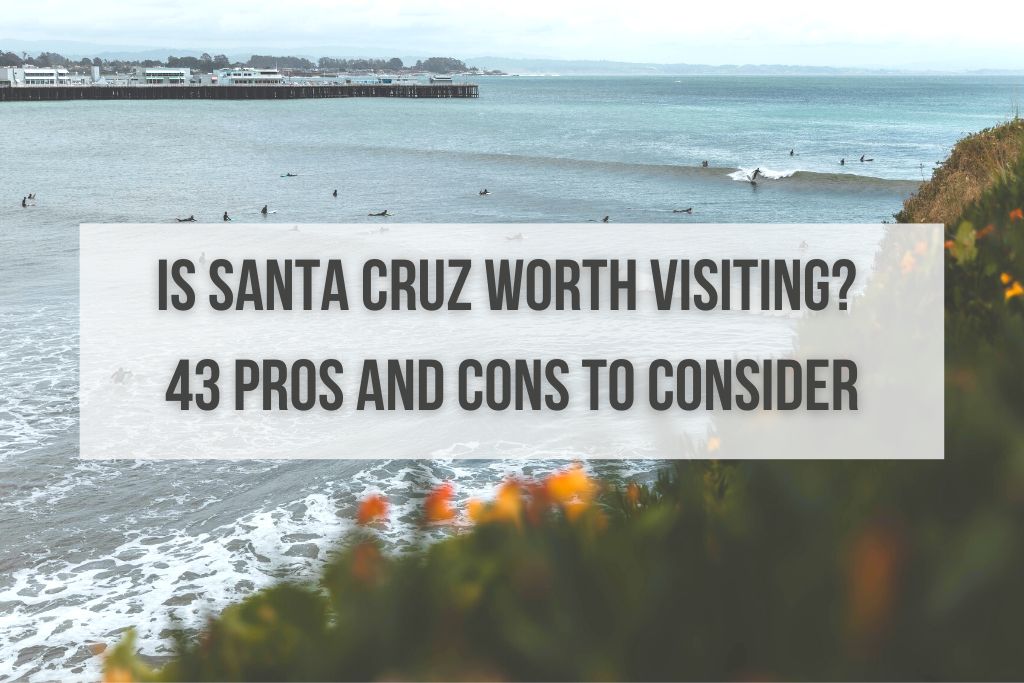 Is Santa Cruz Worth Visiting? 43 Pros and Cons to Consider