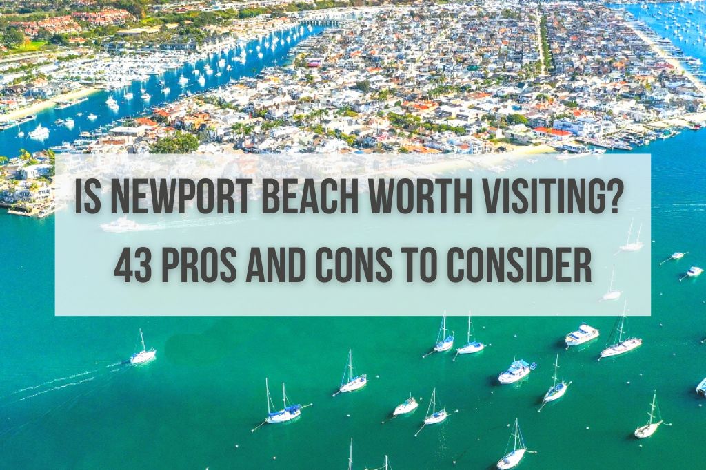 Is Newport Beach Worth Visiting? 43 Pros and Cons to Consider

