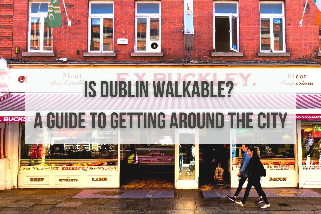 Is Dublin Walkable? A Guide to Getting Around the City in 2023