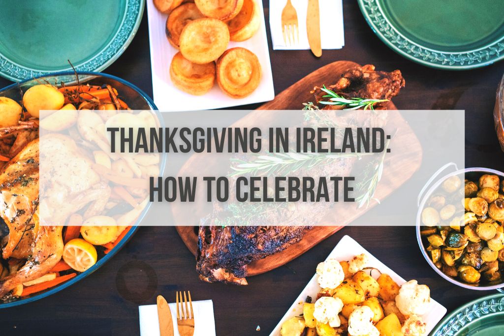 Does Ireland Celebrate Thanksgiving? Visiting During the Holidays