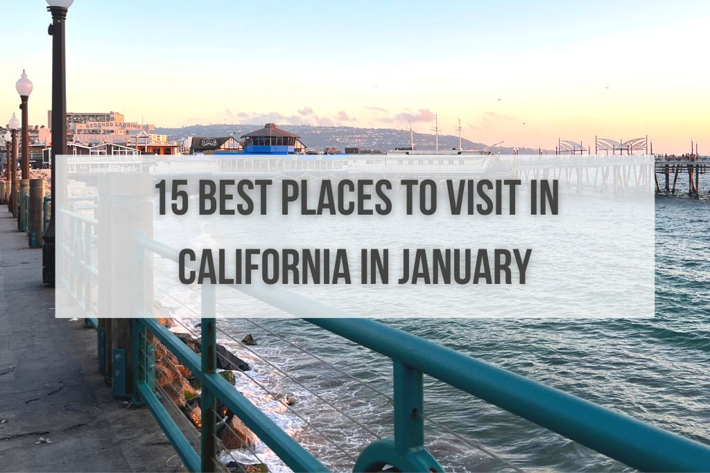 15 Best Places to Visit in California in January