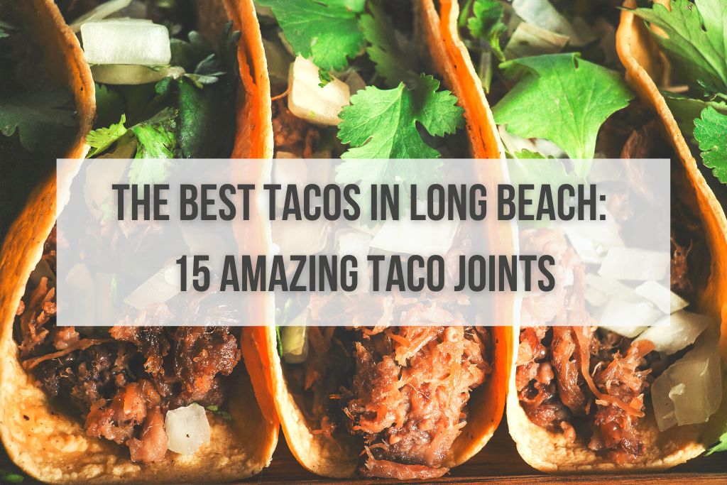 The Best Tacos in Long Beach: 15 Amazing Taco Joints