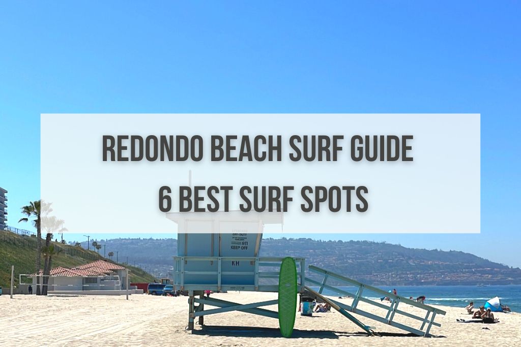 Redondo Beach Surf Guide + 6 Best Surf Spots